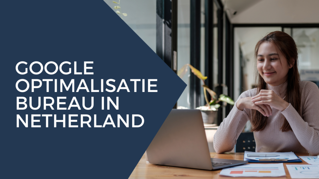 Google optimalisatie bureau in Netherland