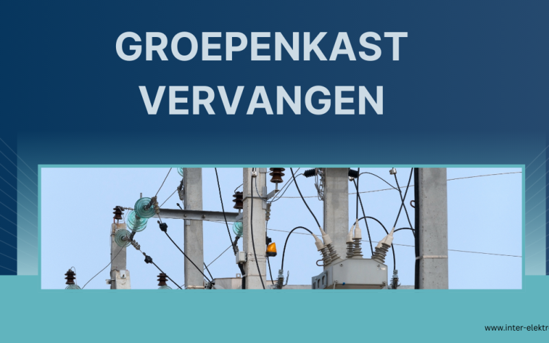 Groepenkast vervangen.