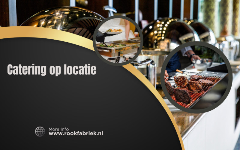 Catering op locatie: een unieke beleving die elk evenement onvergetelijk maakt